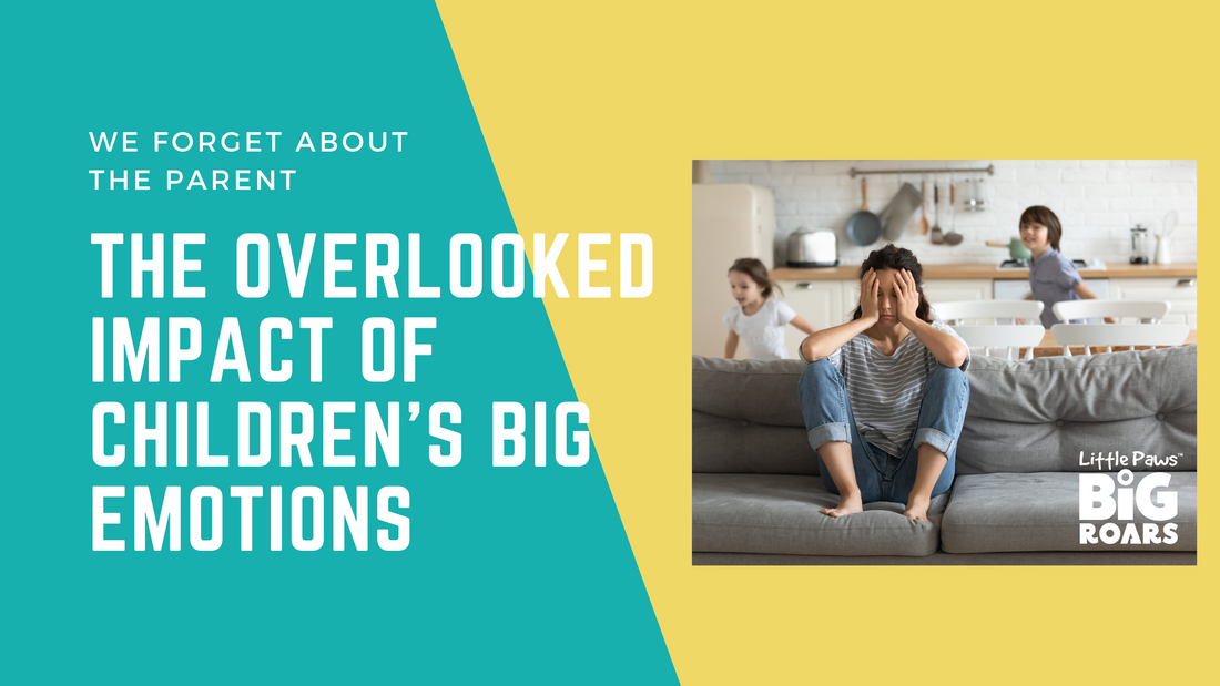 We Forget About the Parent: The Overlooked Impact of Children's Big Emotions